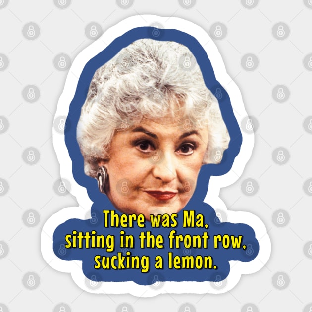 There was Ma, Sucking a Lemon Sticker by Golden Girls Quotes